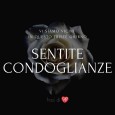 Sentite condoglianze